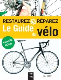 James Witts et Mark Storey - Le guide du vélo - Manuel d'entretien complet.