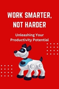  James Wonder - Work Smarter, Not Harder: Unleashing Your Productivity Potential.
