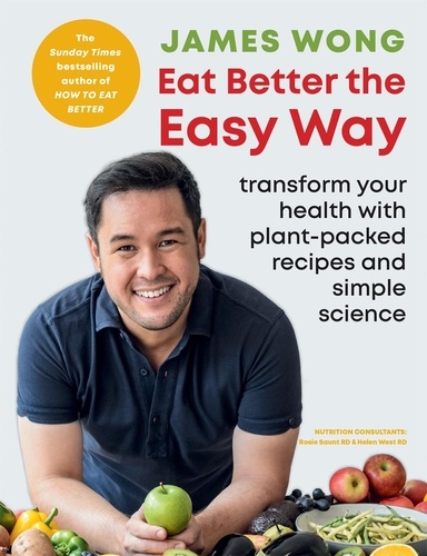Eat Better the Easy Way. Transform your health with plant-packed recipes and simple science