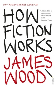 James Wood - How Fiction Works.