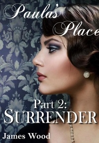  James Wood - Paula's Place, part 2: Surrender - Paula's Place, #2.