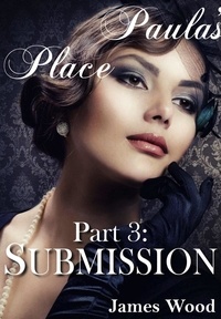 James Wood - Paula's Place, part 3: Submission - Paula's Place, #3.