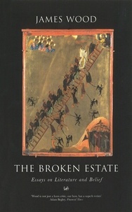 James Wood - The Broken Estate - Essays on Literature and Belief.