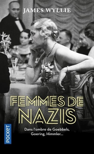 James Wyllie - Femmes de nazis - Dans l'ombre de Goebbels, Goering, Himmler....