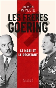 James Wyllie - Les frères Goering - Le nazi et le résistant.