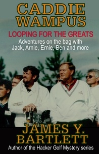  James Y. Bartlett - Caddiewampus: Looping for the Greats.