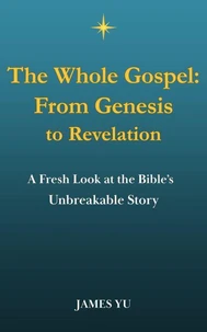 The Whole Gospel: From Genesis to Revelation