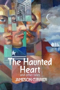  Jameson Currier - The Haunted Heart and Other Tales.