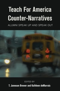 Jameson t. Brewer et Kathleen Demarrais - Teach For America Counter-Narratives - Alumni Speak Up and Speak Out.