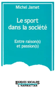 Le Sport Dans La Societe. Entre Raison(S) Et Passion(S)