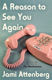 Jami Attenberg - A Reason to See You Again - A Novel.