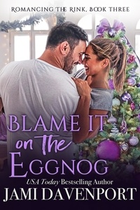  Jami Davenport - Blame It on the Eggnog - Romancing the Rink, #3.