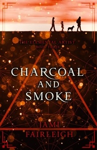  Jami Fairleigh - Charcoal and Smoke - The Elemental Artist, #3.