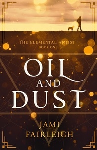  Jami Fairleigh - Oil and Dust - The Elemental Artist, #1.