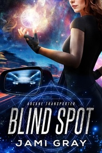  Jami Gray - Blind Spot - Arcane Transporter, #5.