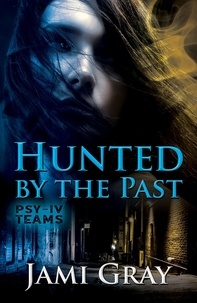  Jami Gray - Hunted by the Past - PSY-IV Teams, #1.
