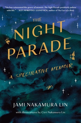 Jami Nakamura Lin - The Night Parade - A Speculative Memoir.