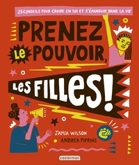 Jamia Wilson et Andrea Pippins - Prenez le pouvoir, les filles ! - 23 conseils pour croire en soi et s'épanouir dans la vie.