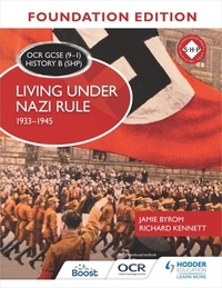 Jamie Byrom et Richard Kennett - OCR GCSE (9–1) History B (SHP) Foundation Edition: Living under Nazi Rule 1933–1945.