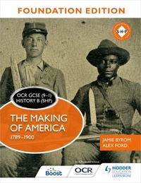 Jamie Byrom et Alex Ford - OCR GCSE (9–1) History B (SHP) Foundation Edition: The Making of America 1789–1900.