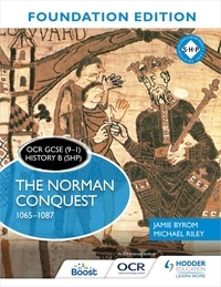 Jamie Byrom et Michael Riley - OCR GCSE (9–1) History B (SHP) Foundation Edition: The Norman Conquest 1065–1087.