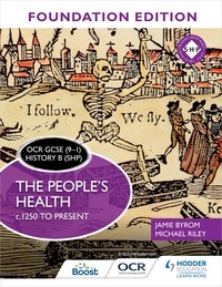 Jamie Byrom et Michael Riley - OCR GCSE (9–1) History B (SHP) Foundation Edition: The People's Health c.1250 to present.