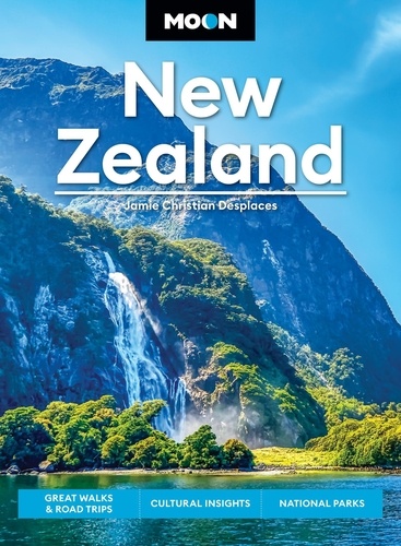 Moon New Zealand. Great Walks &amp; Road Trips, Cultural Insights, National Parks