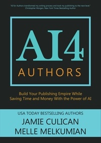  Jamie Culican et  Melle Melkumian - AI4 Authors: Build Your Publishing Empire While Saving Time and Money With The Power of AI - AI4.