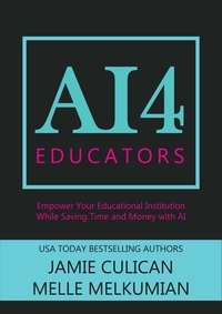  Jamie Culican et  Melle Melkumian - AI4 Educators: Empower Your Educational Institution While Saving Time and Money With the Power of AI - AI4.