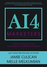  Jamie Culican et  Melle Melkumian - AI4 Marketers: Unleash the Power of AI to Supercharge Your Marketing Strategies - AI4.