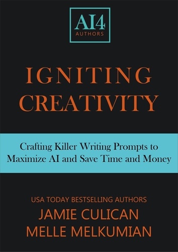  Jamie Culican et  Melle Melkumian - Igniting Creativity: Crafting Killer Prompts for ChatGPT &amp; Beyond.