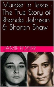 Jamie Foster - Murder In Texas : The True Story of Rhonda Johnson &amp; Sharon Shaw.