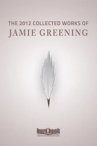 The 2012 Collected Works Of Jamie Greening