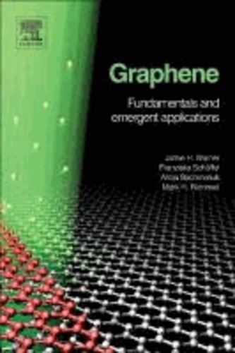 Jamie H. Warner et Franziska Schaffel - Graphene: Fundamentals and Emergent Applications.