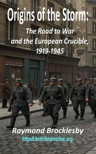 Origins of the Storm: The Road to War and the European Crucible