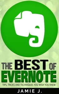  Jamie J. - The Best of Evernote: Tips, Tricks and Techniques You Wish You Knew.