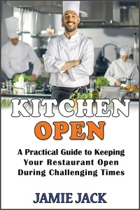  Jamie Jack - Kitchen Open: A Practical Guide to Keeping Your Restaurant Open During Challenging Times.