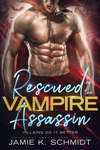 Télécharger ebook free free Rescued by the Vampire Assassin - Villains Do It Better en francais par Jamie K. Schmidt