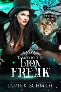 Téléchargez des ebooks gratuits en anglais Tamed by the Lion Freak - Twisted Carnival (French Edition) 9798227391513