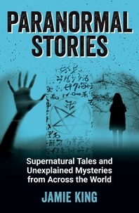 Jamie King - Paranormal Stories - Supernatural Tales and Unexplained Mysteries from Across the World.