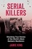 Serial Killers. Shocking True Stories of the World's Most Barbaric Murderers