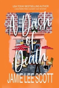 Jamie Lee Scott - A Dash of Death - Southern Fried Cozy Culinary Mystery, #1.