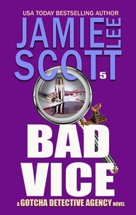  Jamie Lee Scott - Bad Vice - Gotcha Detective Agency Mystery, #5.