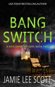 Jamie Lee Scott - Bang Switch - A Kate Darby Crime Novel, #2.
