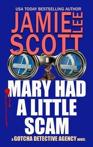  Jamie Lee Scott - Mary Had A Little Scam - Gotcha Detective Agency Mystery, #8.