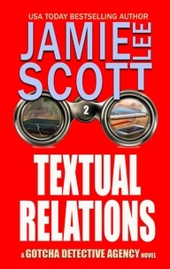  Jamie Lee Scott - Textual Relations - Gotcha Detective Agency Mystery, #2.