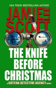  Jamie Lee Scott - The Knife Before Christmas - Gotcha Detective Agency Mystery, #10.