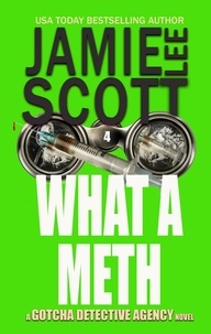  Jamie Lee Scott - What A Meth - Gotcha Detective Agency Mystery, #4.