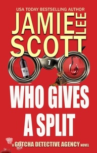  Jamie Lee Scott - Who Gives A Split - Gotcha Detective Agency Mystery, #7.