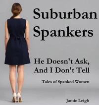 Suburban Spankers: He Doesn't Ask, And I Don't Tell